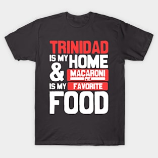 Trinidad Is My Home | Mararoni Pie Is My Favorite Food T-Shirt